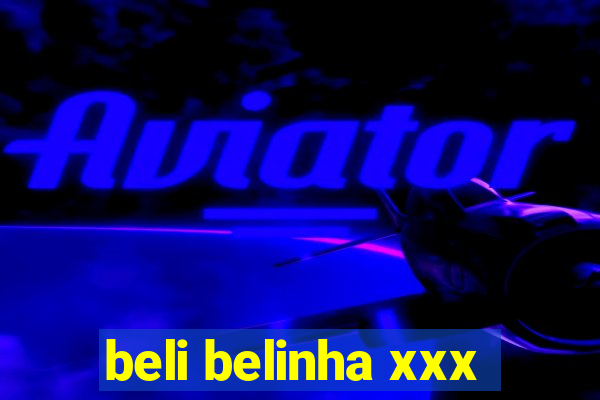 beli belinha xxx